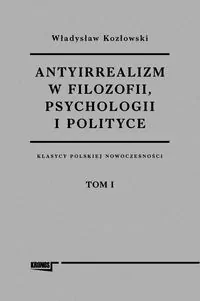 Antyirrealizm w filozofii, psychologii... T.1-2 - tantis.pl