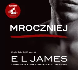 Mroczniej. Ciemniejsza strona Greya oczami Christiana. Pięćdziesiąt odcieni. Audiobook
