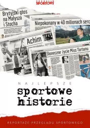 Najlepsze sportowe historie. Reportaże „Przeglądu Sportowego”