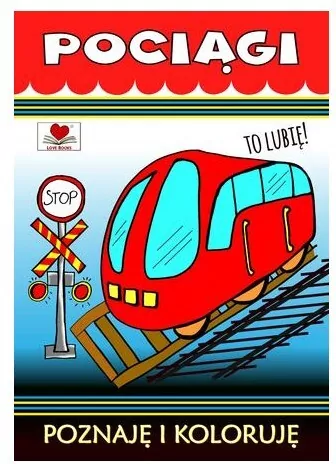 Pociągi. To lubię! Poznaję i koloruję - tantis.pl