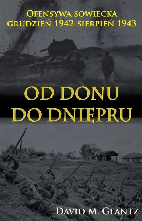 Od Donu do Dniepru. Ofensywa sowiecka grudzień 1942-sierpień 1943 - tantis.pl