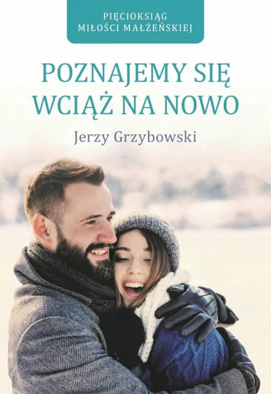 Poznajemy się wciąż na nowo. Pięcioksiąg miłości małżeńskiej. Tom 1 - tantis.pl