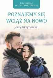 Poznajemy się wciąż na nowo. Pięcioksiąg miłości małżeńskiej. Tom 1