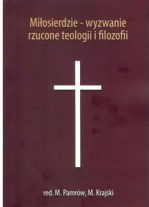Miłosierdzie - wyzwanie rzucone teologii i filozofii - tantis.pl