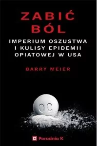 Zabić ból. Imperium oszustwa i kulisy epidemii opiatowej w USA - tantis.pl