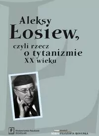 Aleksy Łosiew czyli rzecz o tytanizmie XX wieku - tantis.pl