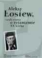 Aleksy Łosiew czyli rzecz o tytanizmie XX wieku - tantis.pl
