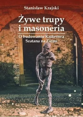 Żywe trupy i masoneria. O budowaniu Królestwa Szatana na Ziemi - tantis.pl