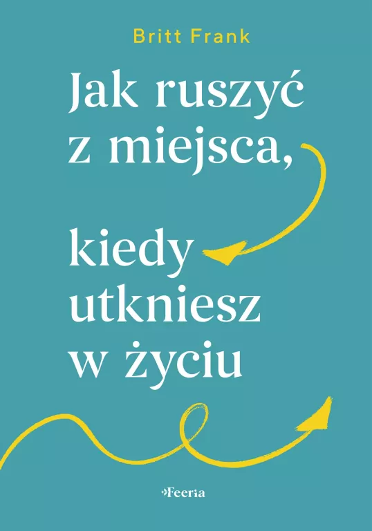Jak ruszyć z miejsca, kiedy utkniesz w życiu - tantis.pl
