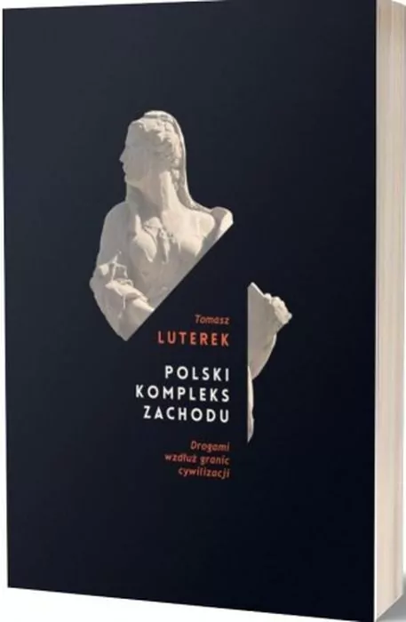 Polski kompleks zachodu. Drogami wzdłuż granic cywilizacji - tantis.pl