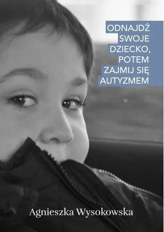 Odnajdź swoje dziecko, potem zajmij się autyzmem - tantis.pl