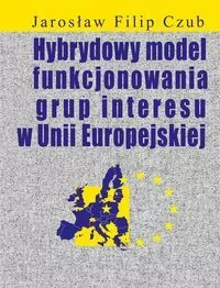 Hybrydowy model funkcjonowania grup interesu w Unii Europejskiej - tantis.pl