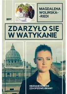 Zdarzyło się w Watykanie. Nieznane historie zza Spiżowej Bramy