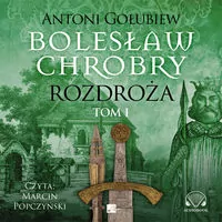 Rozdroża. Bolesław Chrobry. Audiobook - tantis.pl