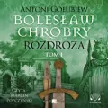 Rozdroża. Bolesław Chrobry. Audiobook - tantis.pl