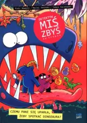 Czemu pani się uparła, żeby spotkać dinozaura. Detektyw Miś Zbyś na tropie