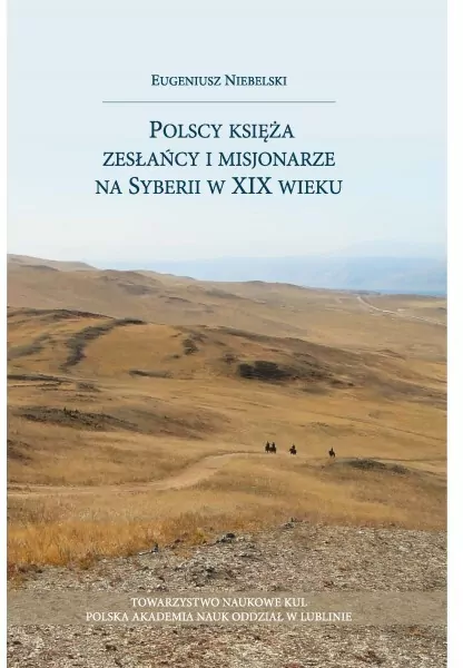 Polscy księża zesłańcy i misjonarze na Syberii w XIX wielku - tantis.pl