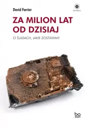 Za milion lat od dzisiaj. O śladach, jakie zostawiamy