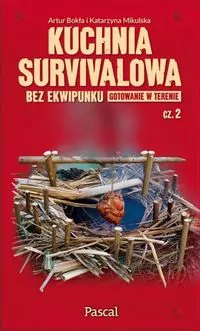 Kuchnia survivalowa bez ekwipunku. Gotowanie w terenie. Tom 2 - tantis.pl