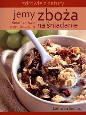 Jemy zboża na śniadanie. Zdrowie z natury - tantis.pl