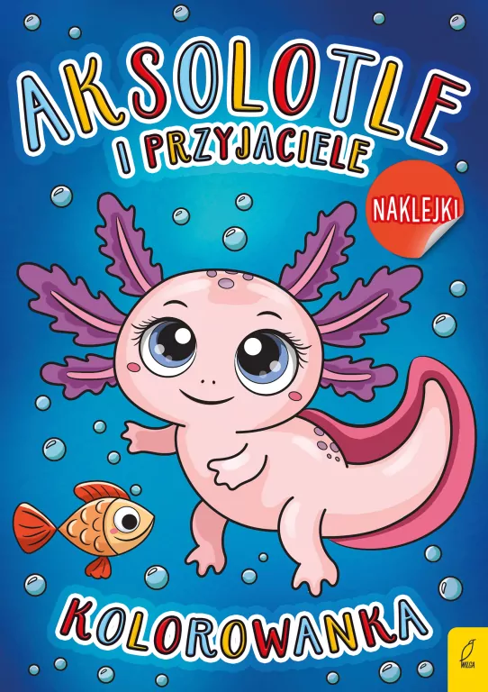 Aksolotle i przyjaciele. Kolorowanka - tantis.pl