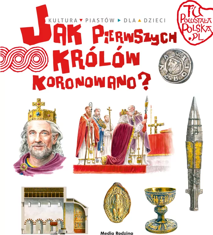 Tu powstała Polska Jak pierwszego króla koronowano - tantis.pl