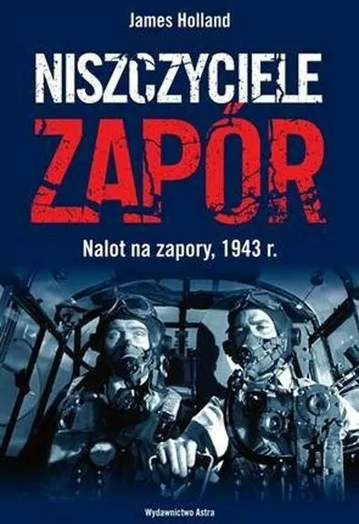 Niszczyciele zapór. Nalot na zapory, 1943 r. - tantis.pl
