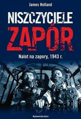 Niszczyciele zapór. Nalot na zapory, 1943 r.