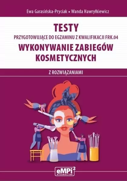 Testy przygotowujące do egzaminu z kwalifikacji. FRK.04. Wykonywanie zabiegów kosmetycznych - tantis.pl