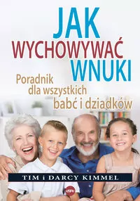 Jak wychowywać wnuki. Poradnik dla wszystkich babć i dziadków - tantis.pl