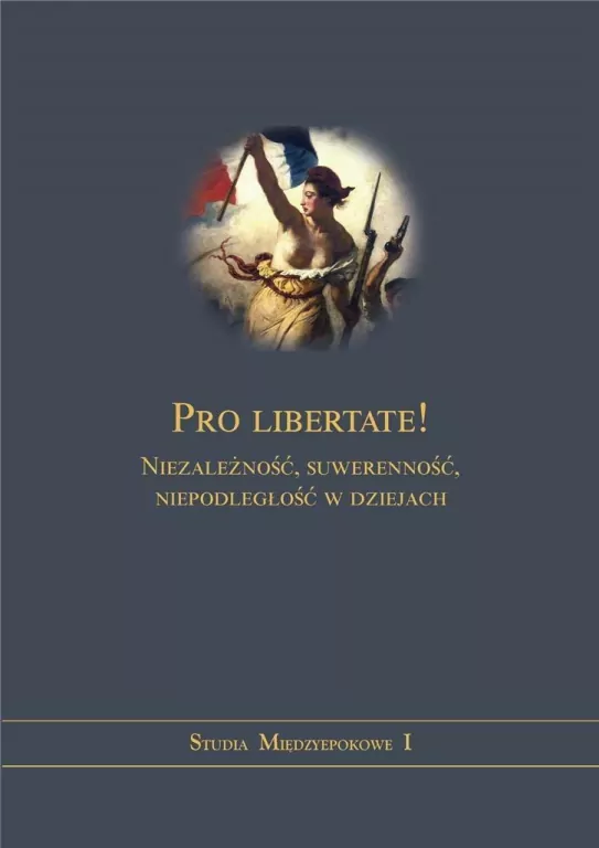 Pro libertate. Niezależność, suwerenność, niepodległość w dziejach - tantis.pl