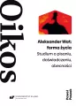 Oikos. Aleksander Wat: forma życia - tantis.pl