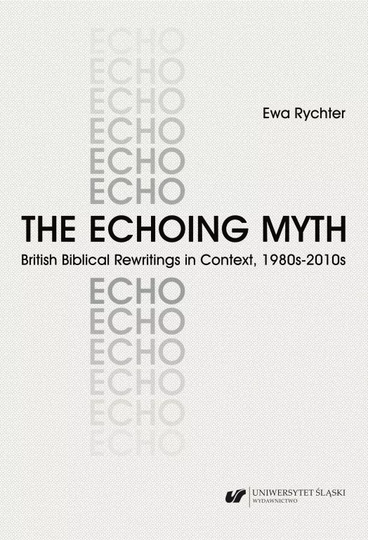 The Echoing Myth. British Biblical Rewritings in context, 1980s-2010 - tantis.pl