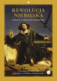 Rewolucja niebieska. Powieść o Mikołaju Koperniku - tantis.pl