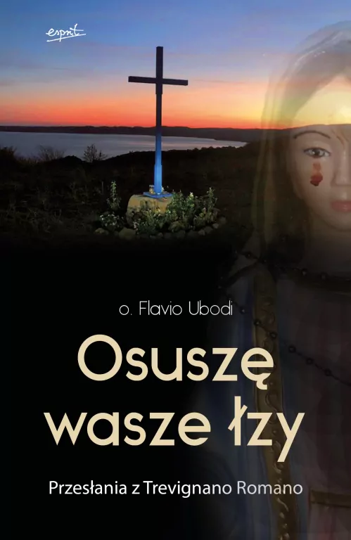 Osuszę wasze łzy. Przesłania z Trevignano Romano - tantis.pl