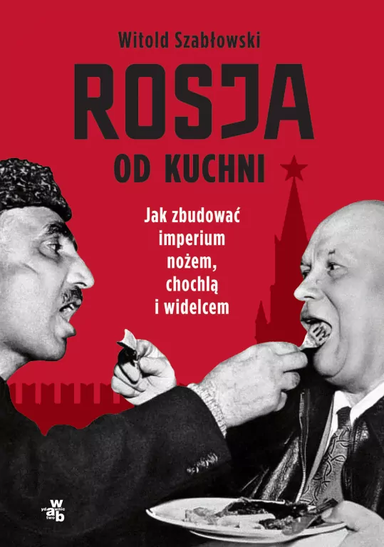 Rosja od kuchni. Jak zbudować imperium nożem, chochlą i widelcem - tantis.pl