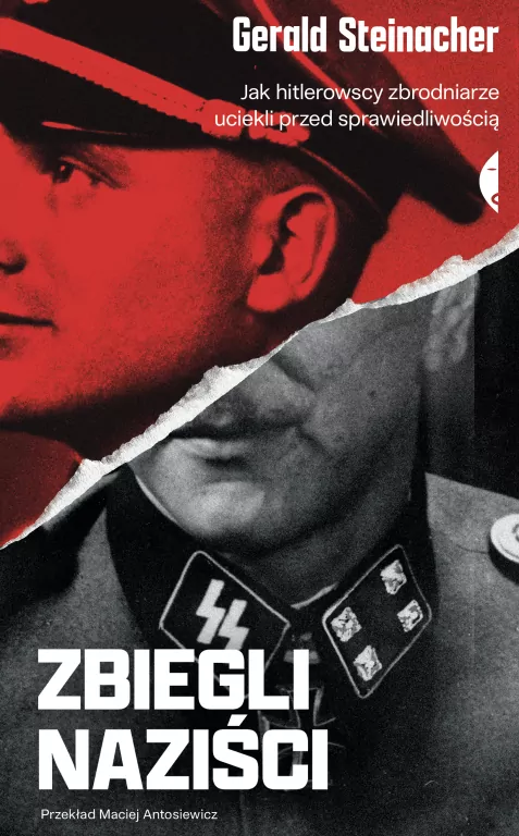 Zbiegli naziści. Jak hitlerowscy zbrodniarze uciekli przed sprawiedliwością wyd. 3 - tantis.pl