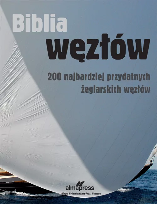 Biblia węzłów. 200 najbardziej przydatnych żeglarskich węzłów wyd. 4 - tantis.pl