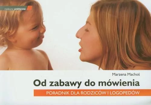 Od zabawy do mówienia. Poradnik dla rodziców i logopedów - tantis.pl