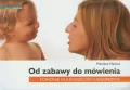Od zabawy do mówienia. Poradnik dla rodziców i logopedów - tantis.pl
