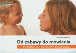 Od zabawy do mówienia. Poradnik dla rodziców i logopedów
