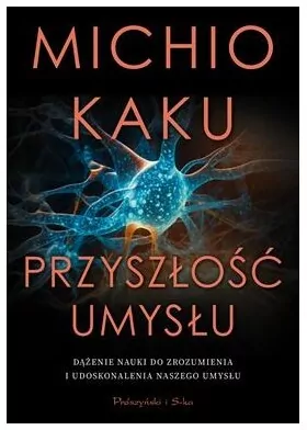 Przyszłość umysłu. Dążenie nauki do zrozumienia i udoskonalenia naszego umysłu - tantis.pl