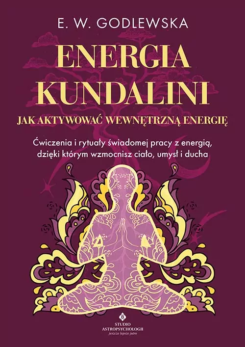 Energia kundalini. Jak aktywować wewnętrzną energię. Ćwiczenia i rytuały świadomej pracy z energią, dzięki którym wzmocnisz ciało, umysł i ducha - tantis.pl
