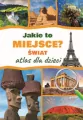Jakie to miejsce? Świat. Atlas dla dzieci - tantis.pl