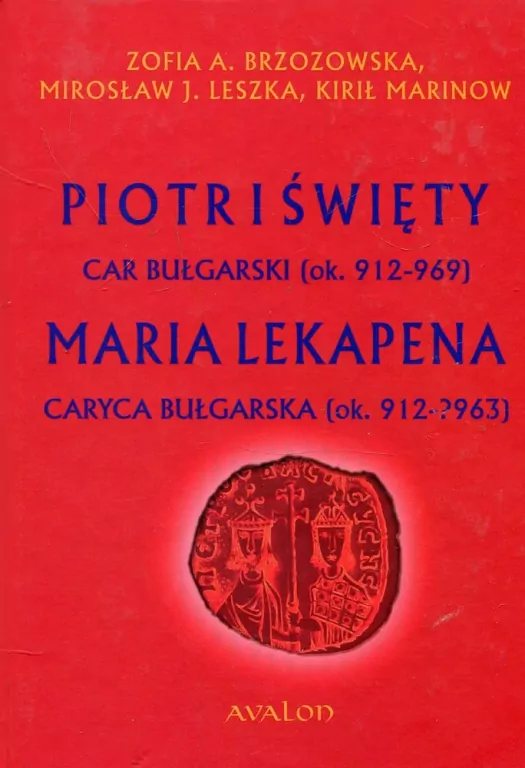 Piotr I Święty car bułgarski ok. 912-969 Maria Lekapena caryca bułgarska ok. 912-?963 - tantis.pl