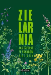 Zielarnia. Jak czerpać ze skarbów natury