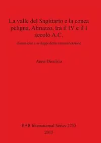 La valle del Sagittario e la conca peligna, Abruzzo, tra il IV e il I secolo A.C.