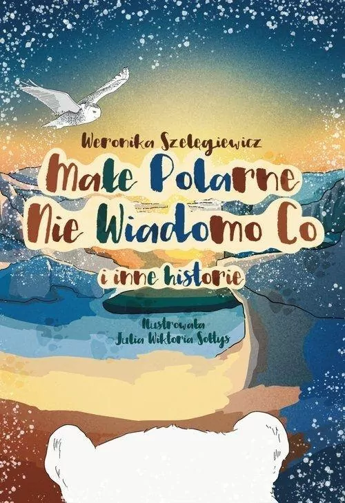 Małe Polarne Nie Wiadomo Co i inne historie - tantis.pl