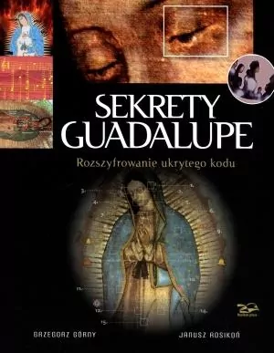 Sekrety Guadalupe. Rozszyfrowanie ukrytego kodu - tantis.pl