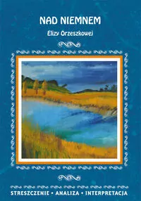 Nad Niemnem Elizy Orzeszkowej. Streszczenie, analiza, interpretacja - tantis.pl
